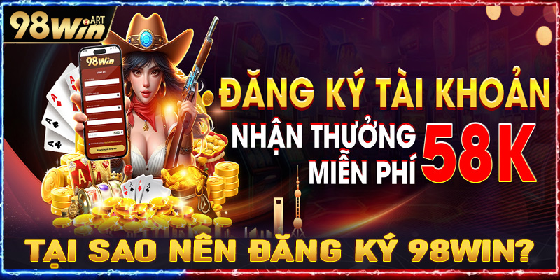 Tại sao nên đăng ký 98win?