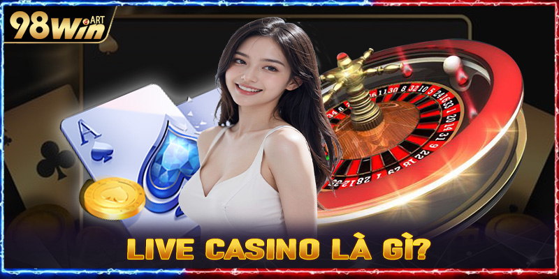 Live casino là gì?