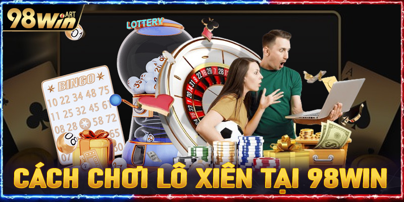 Cách chơi lô xiên tại 98win