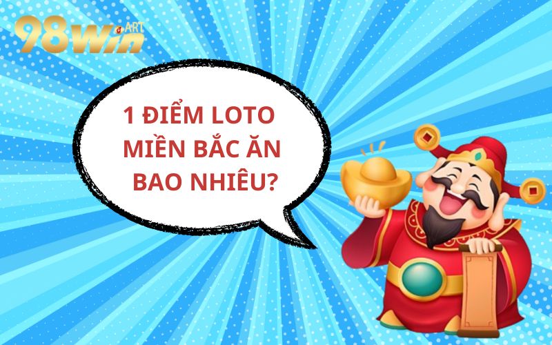 Giải đáp 1 điểm loto miền bắc ăn bao nhiêu?